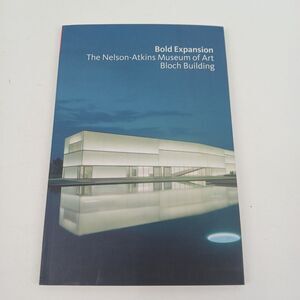 Bold Expansion: The Nelson-Atkins Museum of Art Bloch Building Paperback Book